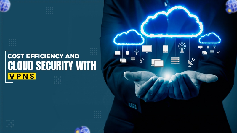 cost efficiency and cloud security with vpns