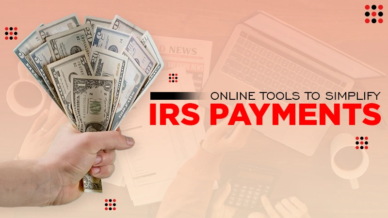 online tools to simplify irs payments