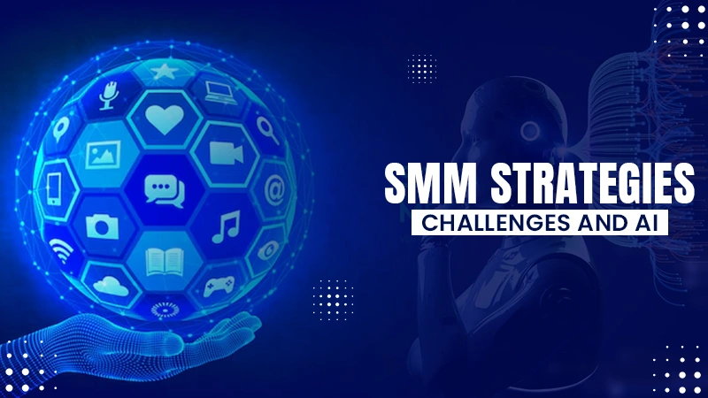 smm strategies challenges and ai