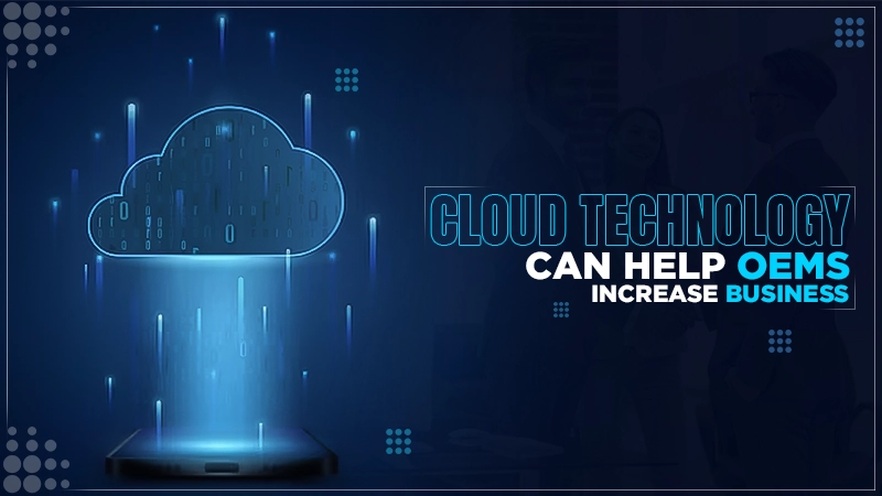 cloud technology can help oems increase business