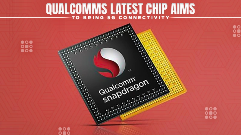 qualcomms latest chip aims to bring 5g connectivity