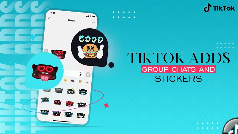 tiktok adds group chats and stickers