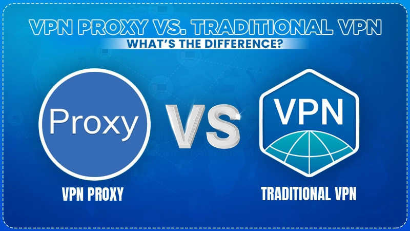 VPN Proxy vs. Traditional VPN