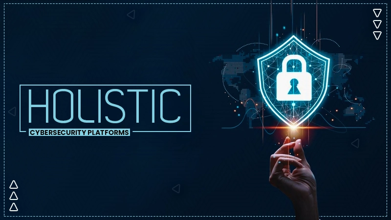 holistic cybersecurity platforms