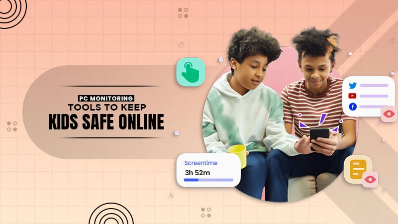 pc monitoring tools to keep kids safe online