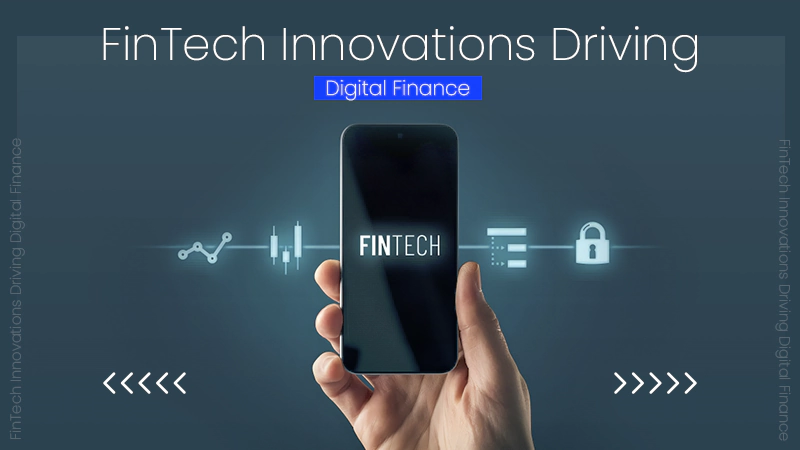 FinTech Innovations Driving Digital Finance