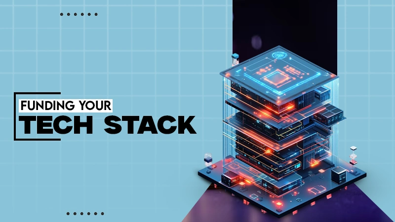 FUNDING YOUR TECH STACK