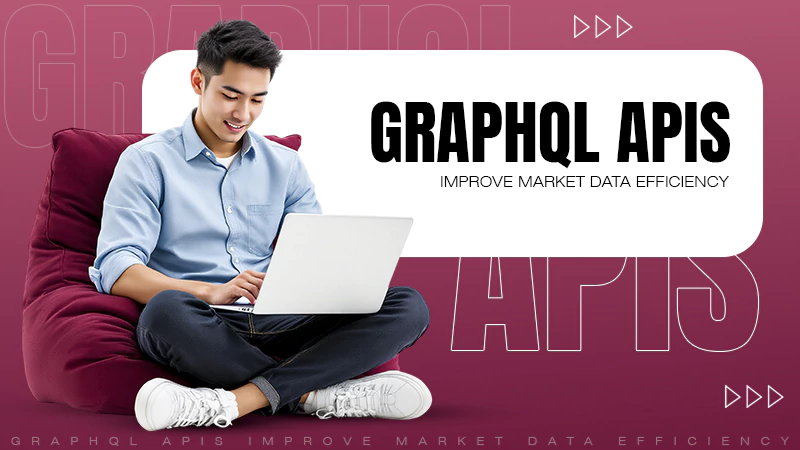 GraphQL APIs Improve Market Data Efficiency