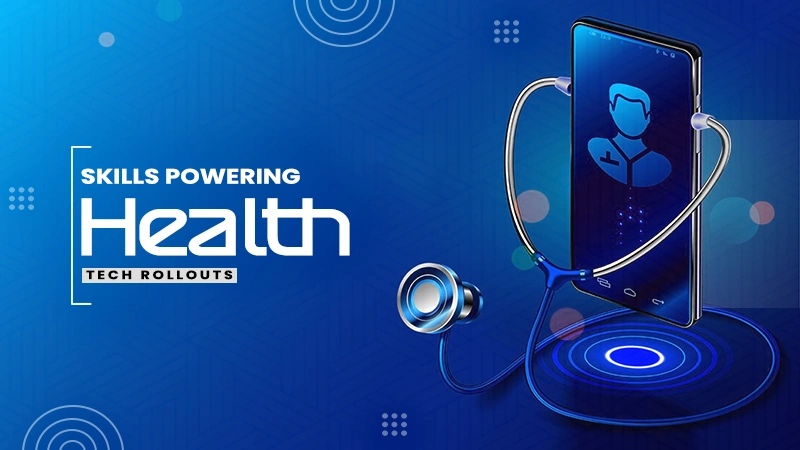 skills powering health tech rollouts