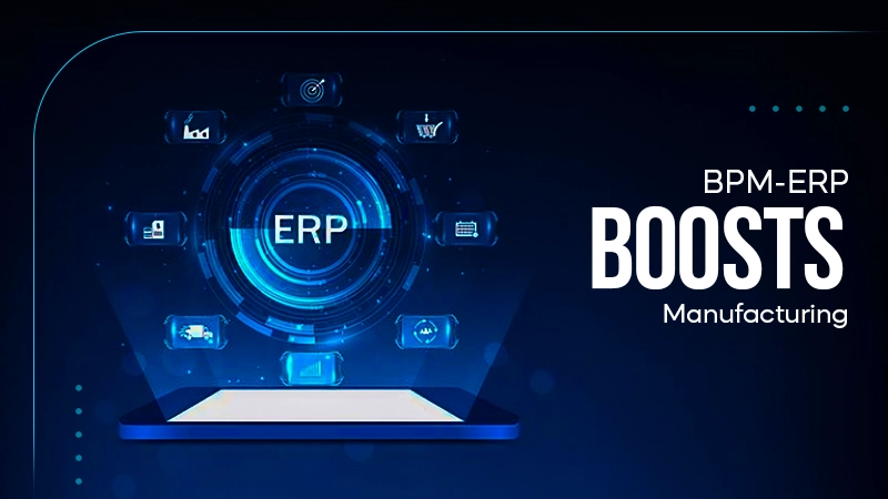 bpm erp integration benefits for manufacturing