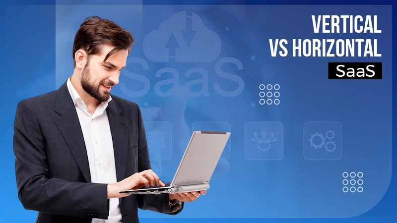 Vertical SaaS vs Horizontal SaaS
