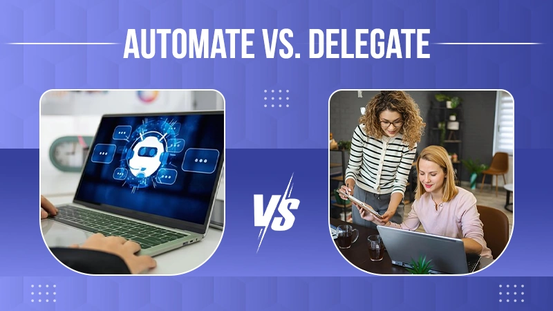 Automate vs. Delegate