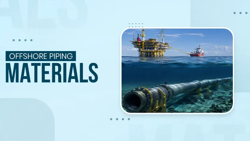Material selection for offshore and subsea piping