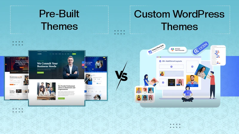 Pre-Built vs Custom WordPress Themes