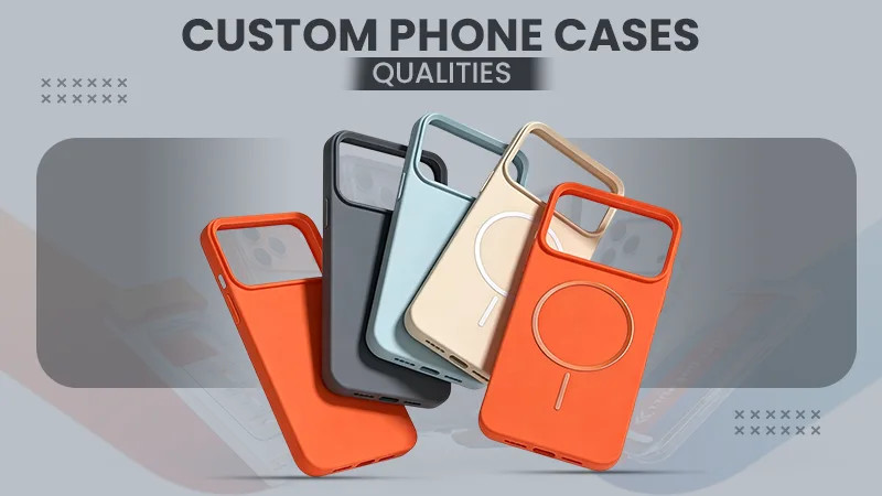 custom phone cases qualities