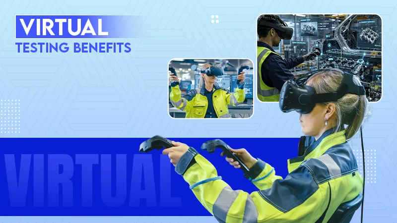 virtual testing benefits