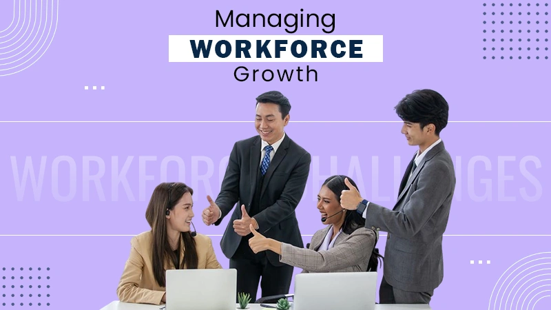 managing workforce growth