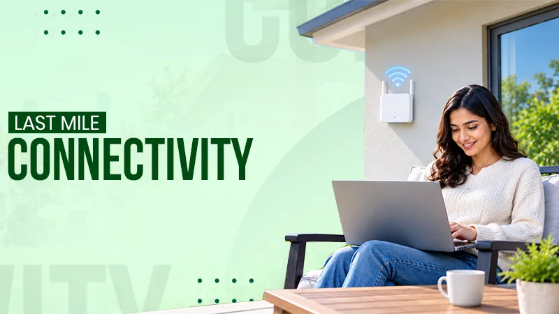 What is Last Mile Connectivity? Internet Delivery Explained