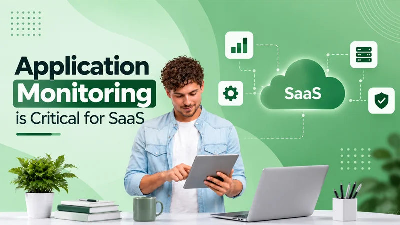 why application monitoring is critical for saas