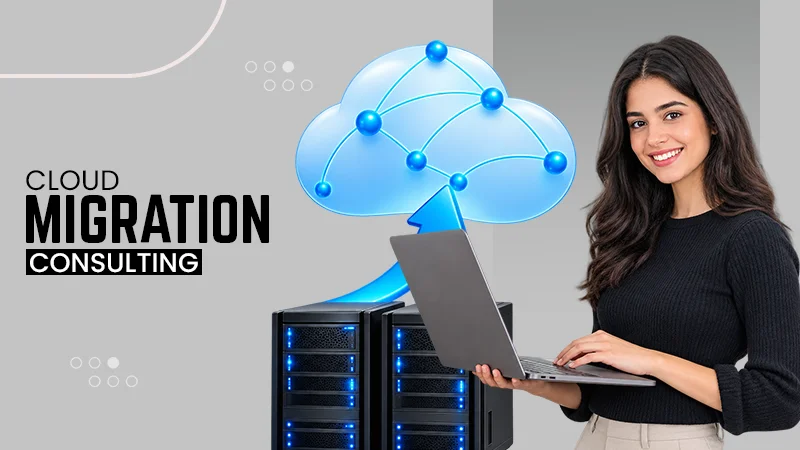 What is Cloud Migration Consulting? Process, Benefits, and Challenges