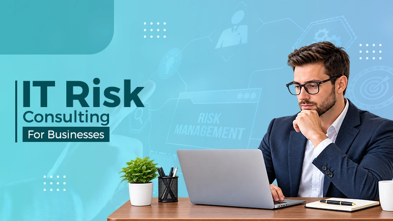What is IT Risk Consulting? Managing Technology Risks in Business